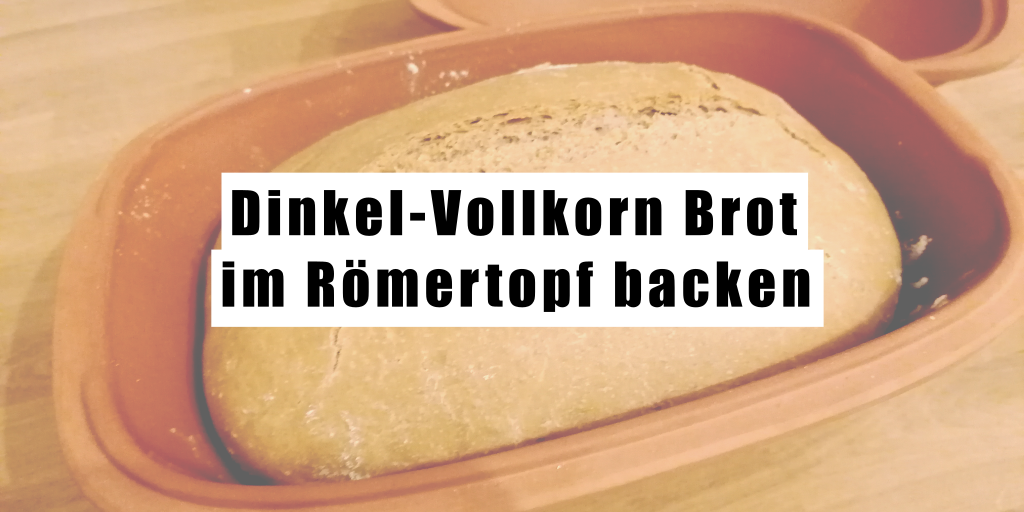 Dinkel-Vollkorn Brot im Römertopf backen